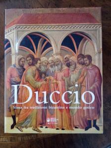 Duccio. Siena fra tradizione bizantina e mondo gotico