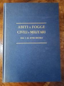 Abiti e Fogge Civili e Militari. Dal 1 al XVIII Secolo