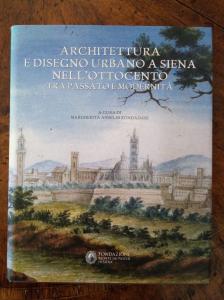 Architettura e Disegno Urbano a Siena nell'Ottocento. Tra passato e modernità